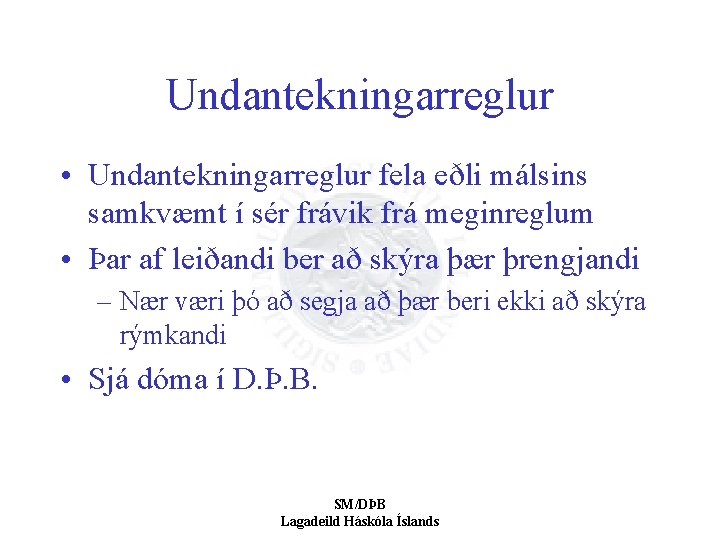 Undantekningarreglur • Undantekningarreglur fela eðli málsins samkvæmt í sér frávik frá meginreglum • Þar