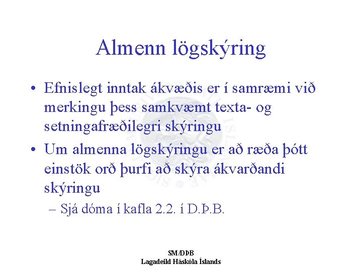 Almenn lögskýring • Efnislegt inntak ákvæðis er í samræmi við merkingu þess samkvæmt texta-