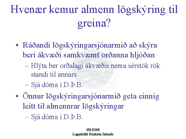 Hvenær kemur almenn lögskýring til greina? • Ráðandi lögskýringarsjónarmið að skýra beri ákvæði samkvæmt