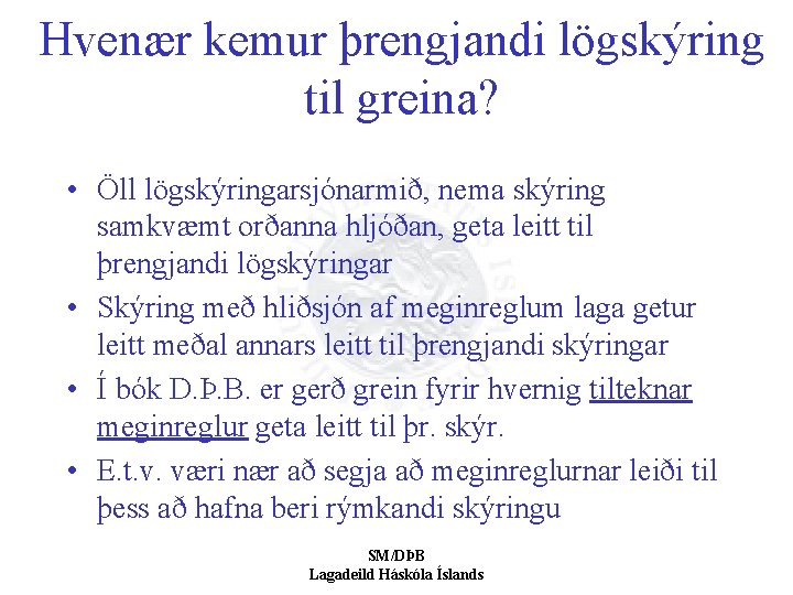 Hvenær kemur þrengjandi lögskýring til greina? • Öll lögskýringarsjónarmið, nema skýring samkvæmt orðanna hljóðan,