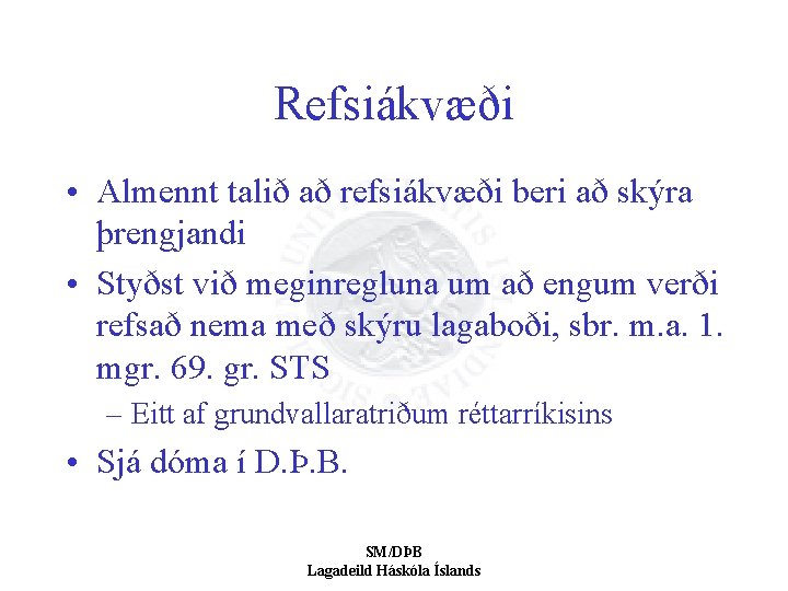 Refsiákvæði • Almennt talið að refsiákvæði beri að skýra þrengjandi • Styðst við meginregluna