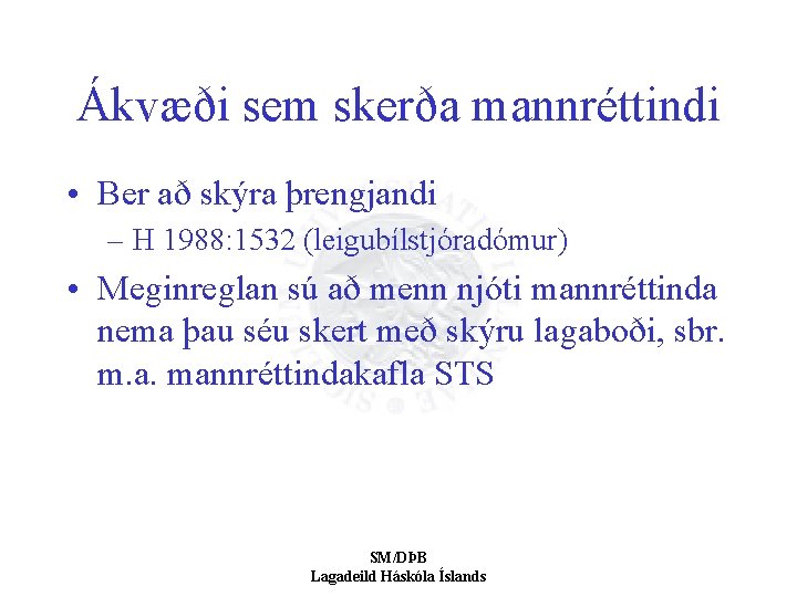 Ákvæði sem skerða mannréttindi • Ber að skýra þrengjandi – H 1988: 1532 (leigubílstjóradómur)