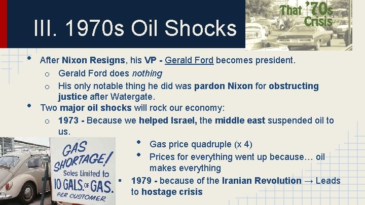 III. 1970 s Oil Shocks • • After Nixon Resigns, his VP - Gerald