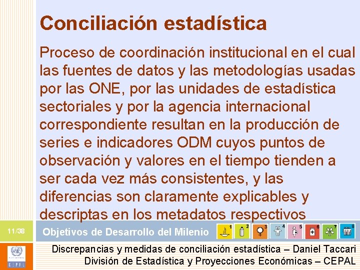 Conciliación estadística Proceso de coordinación institucional en el cual las fuentes de datos y