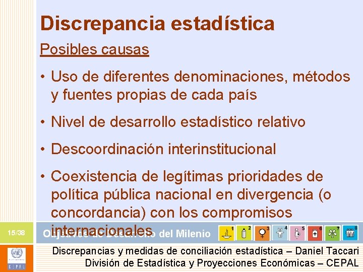 Discrepancia estadística Posibles causas • Uso de diferentes denominaciones, métodos y fuentes propias de