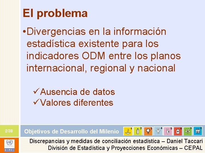 El problema • Divergencias en la información estadística existente para los indicadores ODM entre