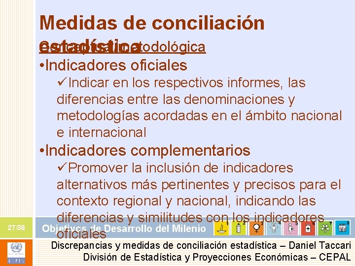 Medidas de conciliación Conceptual/metodológica estadística • Indicadores oficiales üIndicar en los respectivos informes, las