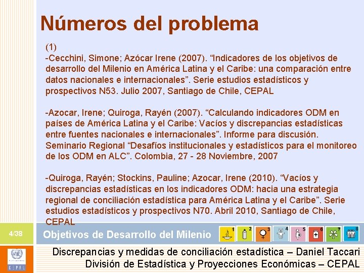 Números del problema (1) -Cecchini, Simone; Azócar Irene (2007). “Indicadores de los objetivos de