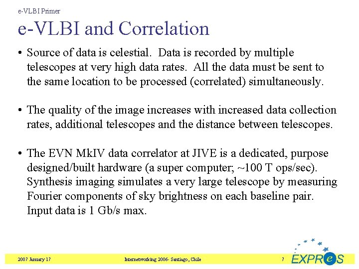 e-VLBI Primer e-VLBI and Correlation • Source of data is celestial. Data is recorded