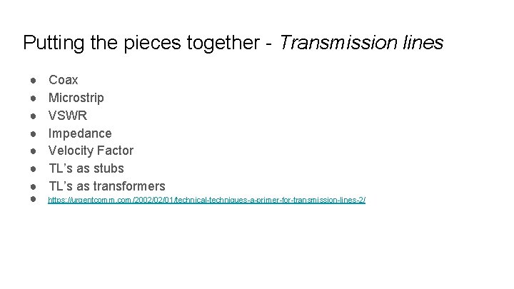 Putting the pieces together - Transmission lines ● ● ● ● Coax Microstrip VSWR