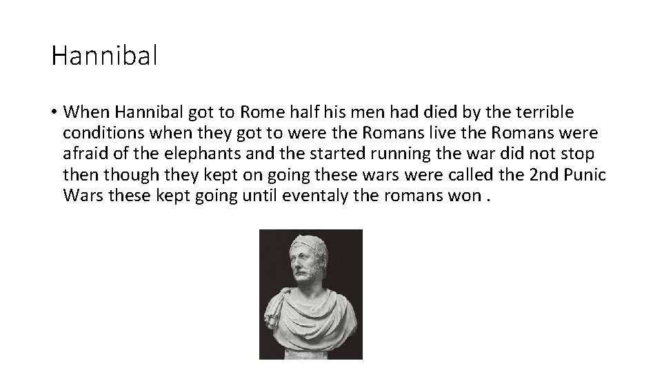 Hannibal • When Hannibal got to Rome half his men had died by the