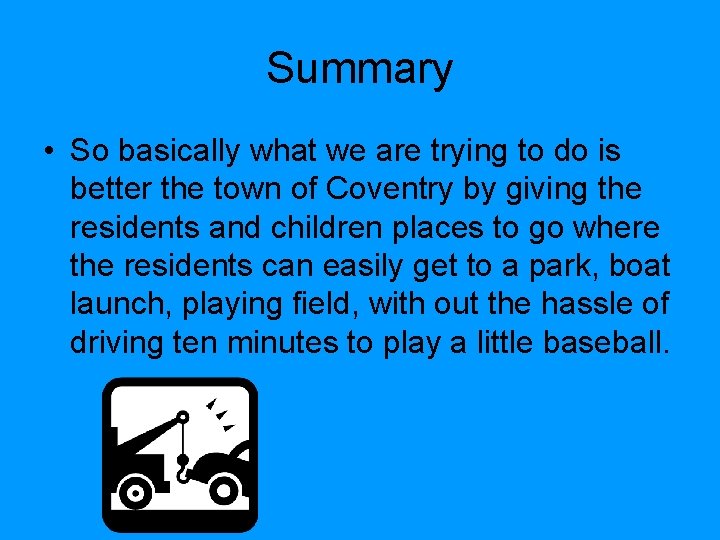 Summary • So basically what we are trying to do is better the town