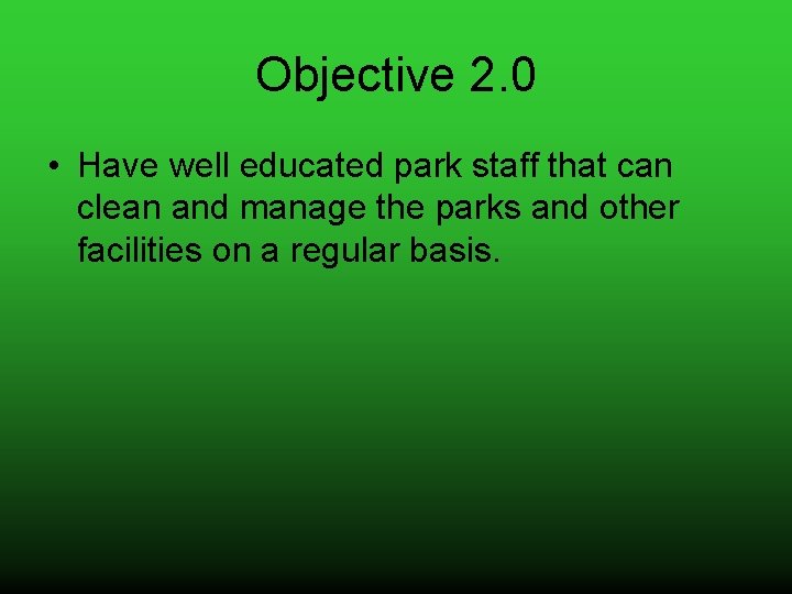 Objective 2. 0 • Have well educated park staff that can clean and manage