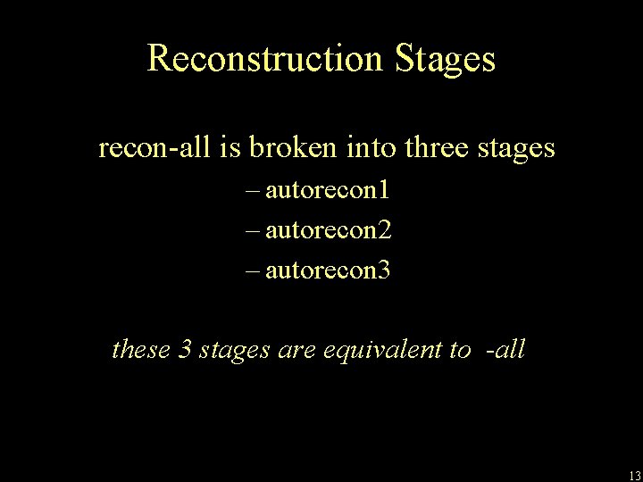 Reconstruction Stages recon-all is broken into three stages – autorecon 1 – autorecon 2