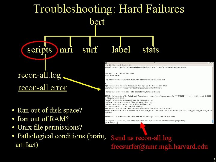 Troubleshooting: Hard Failures bert scripts mri surf label stats recon-all. log recon-all. error •