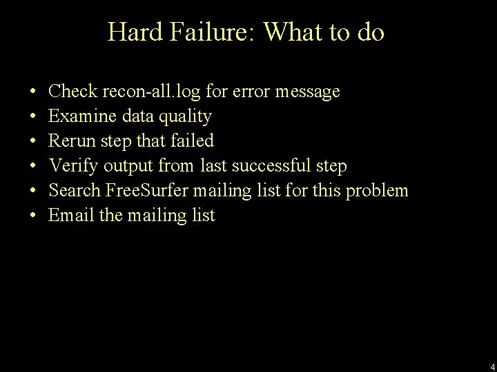 Hard Failure: What to do • • • Check recon-all. log for error message