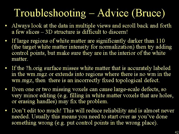 Troubleshooting – Advice (Bruce) • Always look at the data in multiple views and