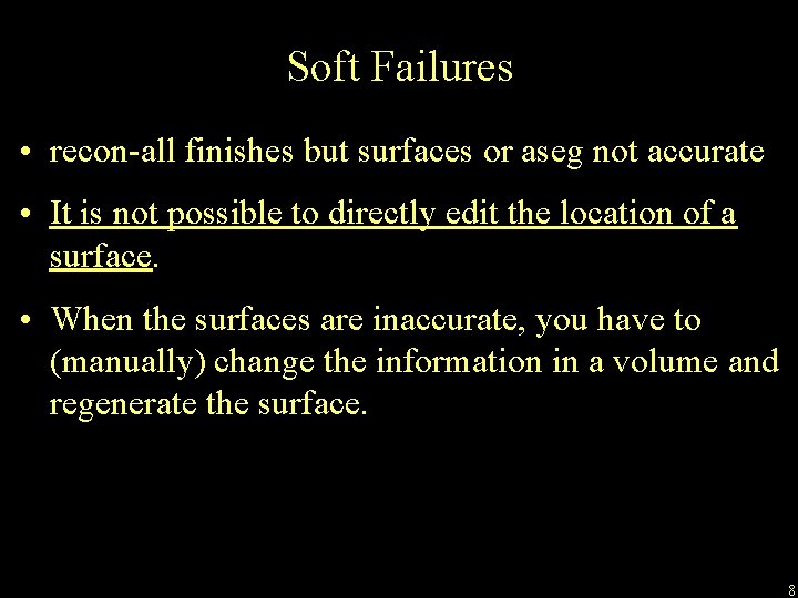 Soft Failures • recon-all finishes but surfaces or aseg not accurate • It is