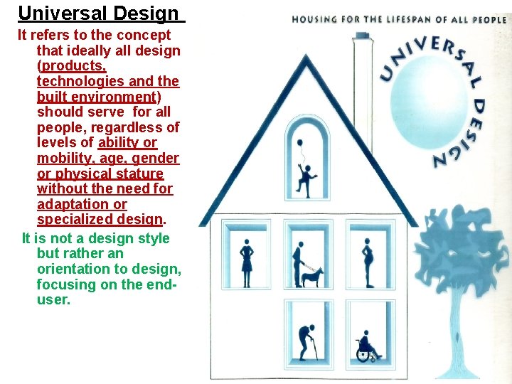 Universal Design It refers to the concept that ideally all design (products, technologies and