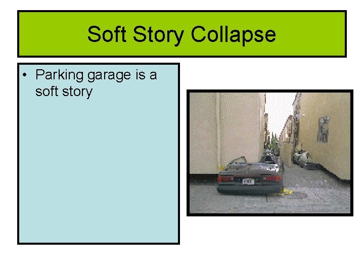 Soft Story Collapse • Parking garage is a soft story 