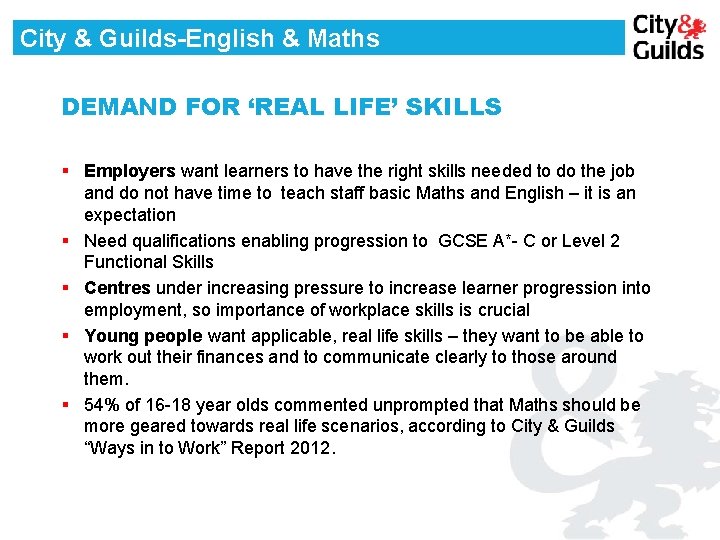 City & Guilds-English & Maths DEMAND FOR ‘REAL LIFE’ SKILLS § Employers want learners