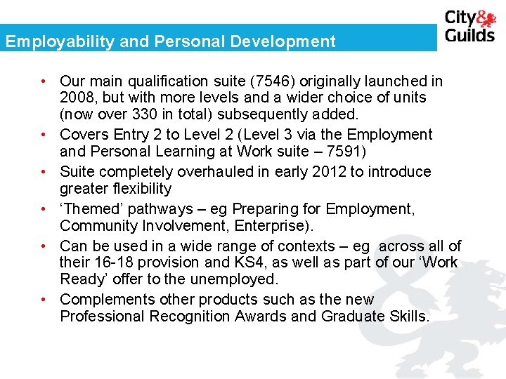 Employability and Personal Development • Our main qualification suite (7546) originally launched in 2008,