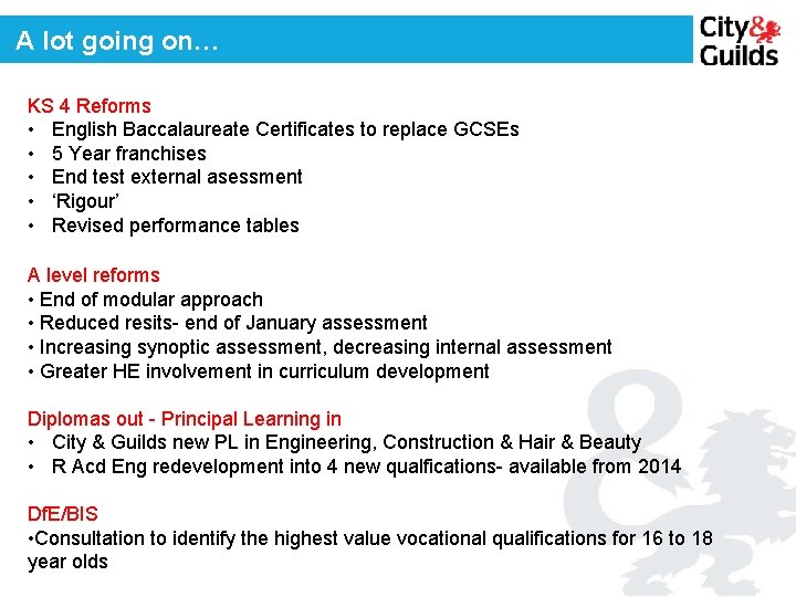 A lot going on… KS 4 Reforms • English Baccalaureate Certificates to replace GCSEs