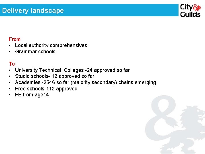 Delivery landscape From • Local authority comprehensives • Grammar schools To • University Technical