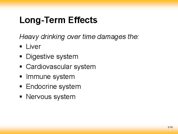 Long-Term Effects Heavy drinking over time damages the: § Liver § Digestive system §