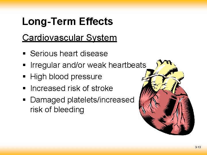 Long-Term Effects Cardiovascular System § § § Serious heart disease Irregular and/or weak heartbeats