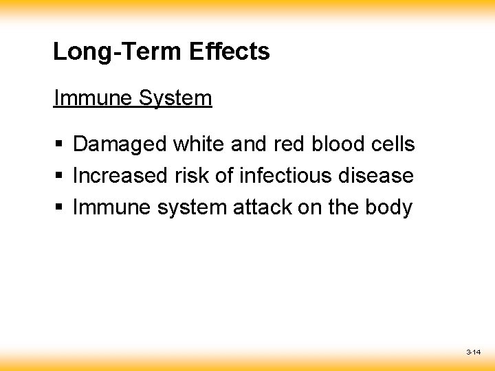 Long-Term Effects Immune System § Damaged white and red blood cells § Increased risk