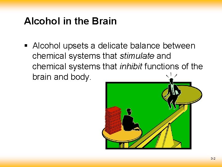 Alcohol in the Brain § Alcohol upsets a delicate balance between chemical systems that