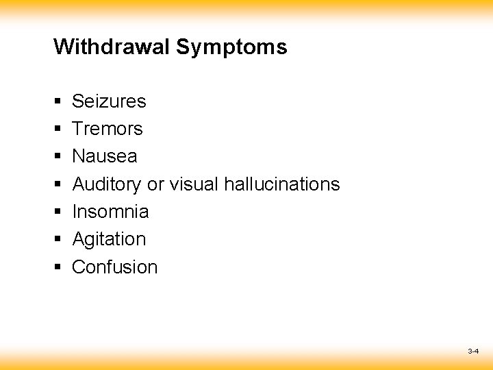 Withdrawal Symptoms § § § § Seizures Tremors Nausea Auditory or visual hallucinations Insomnia