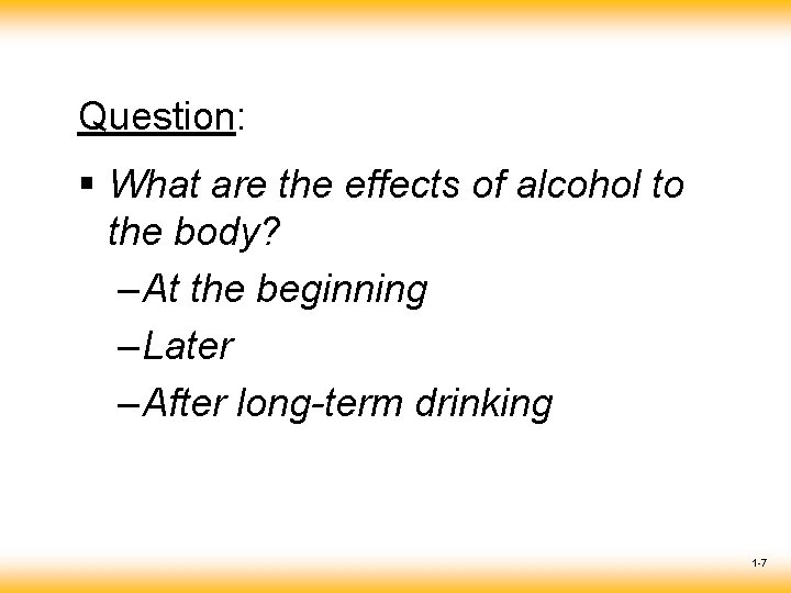 Question: § What are the effects of alcohol to the body? – At the