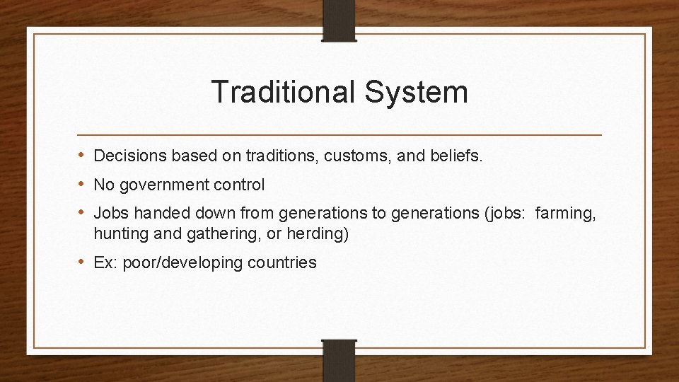 Traditional System • Decisions based on traditions, customs, and beliefs. • No government control