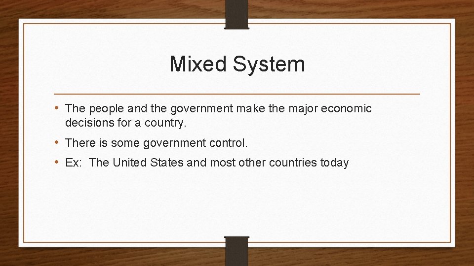 Mixed System • The people and the government make the major economic decisions for