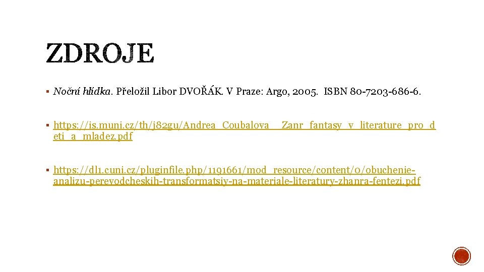 § Noční hlídka. Přeložil Libor DVOŘÁK. V Praze: Argo, 2005. ISBN 80 -7203 -686