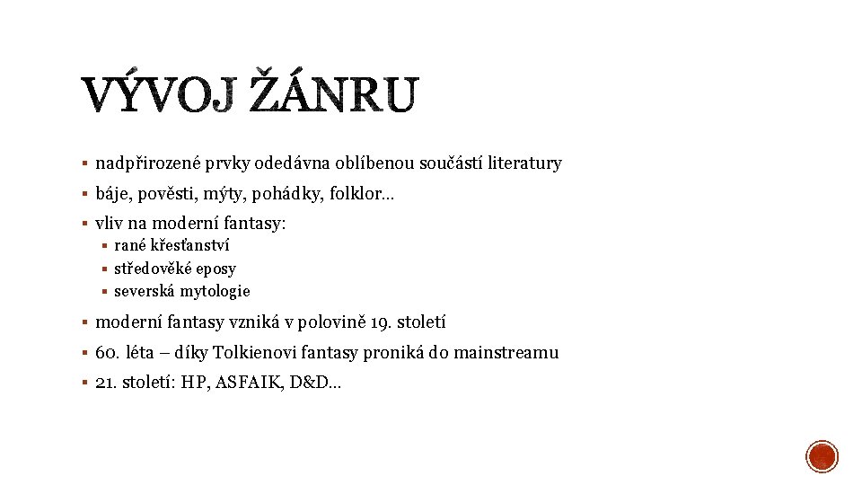 § nadpřirozené prvky odedávna oblíbenou součástí literatury § báje, pověsti, mýty, pohádky, folklor… §