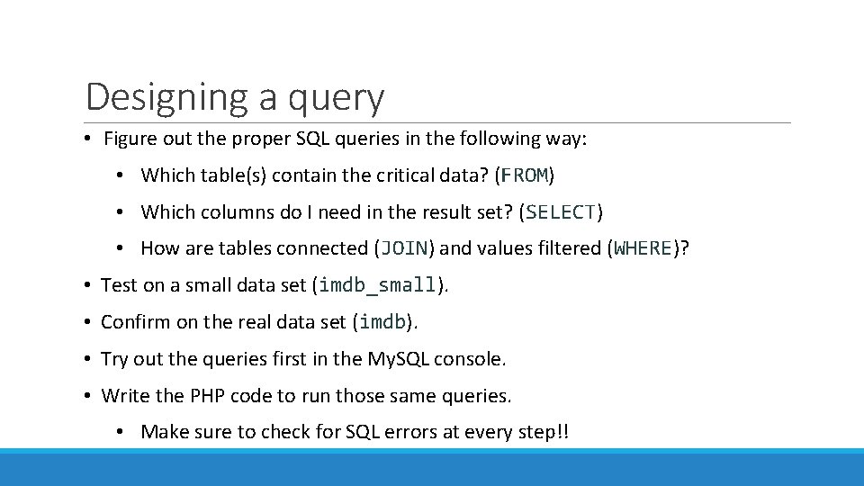 Designing a query • Figure out the proper SQL queries in the following way: