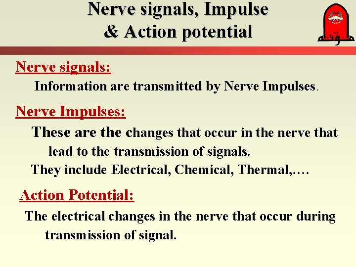 Nerve signals, Impulse & Action potential Nerve signals: Information are transmitted by Nerve Impulses: