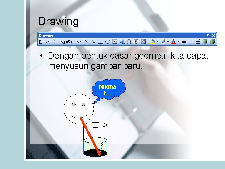 Drawing • Dengan bentuk dasar geometri kita dapat menyusun gambar baru. Nikma t… 