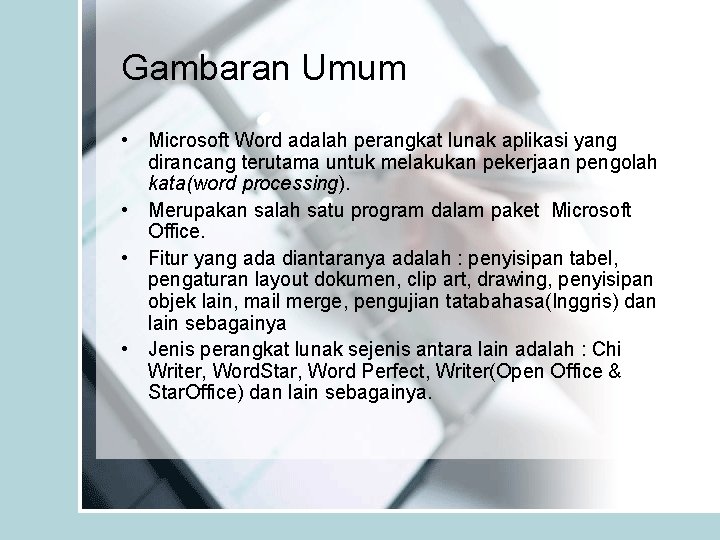 Gambaran Umum • Microsoft Word adalah perangkat lunak aplikasi yang dirancang terutama untuk melakukan