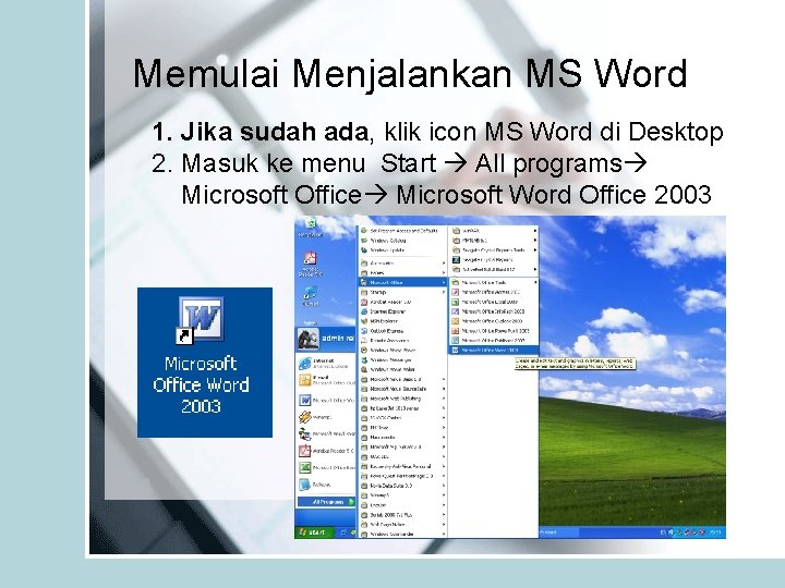 Memulai Menjalankan MS Word 1. Jika sudah ada, klik icon MS Word di Desktop