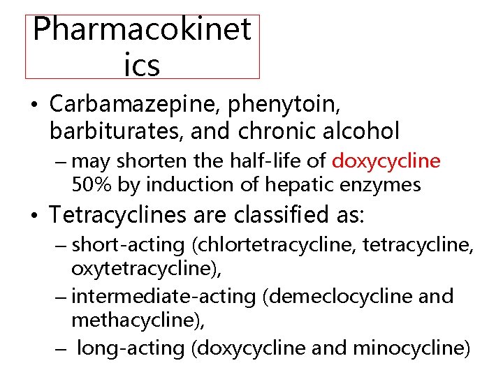 Pharmacokinet ics • Carbamazepine, phenytoin, barbiturates, and chronic alcohol – may shorten the half-life