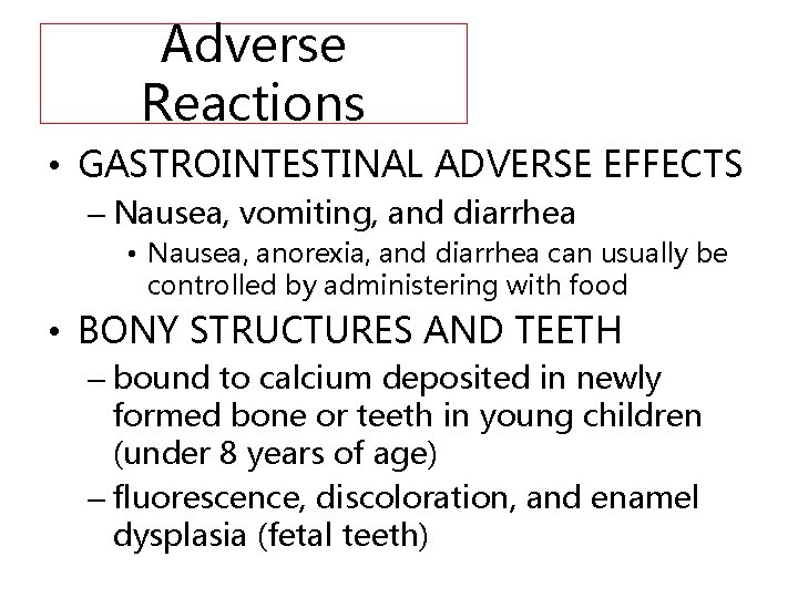 Adverse Reactions • GASTROINTESTINAL ADVERSE EFFECTS – Nausea, vomiting, and diarrhea • Nausea, anorexia,
