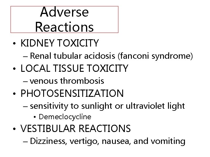 Adverse Reactions • KIDNEY TOXICITY – Renal tubular acidosis (fanconi syndrome) • LOCAL TISSUE