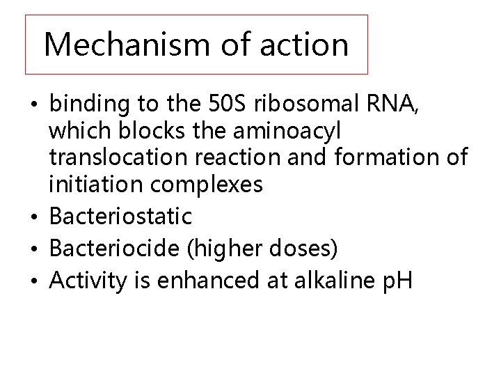 Mechanism of action • binding to the 50 S ribosomal RNA, which blocks the