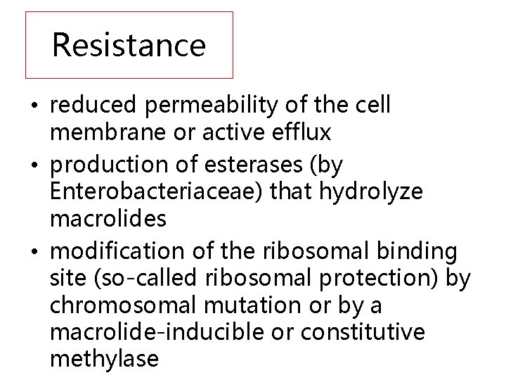 Resistance • reduced permeability of the cell membrane or active efflux • production of