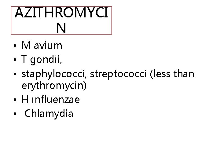 AZITHROMYCI N • M avium • T gondii, • staphylococci, streptococci (less than erythromycin)