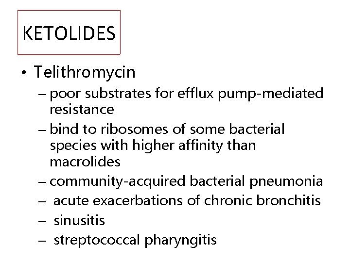 KETOLIDES • Telithromycin – poor substrates for efflux pump-mediated resistance – bind to ribosomes
